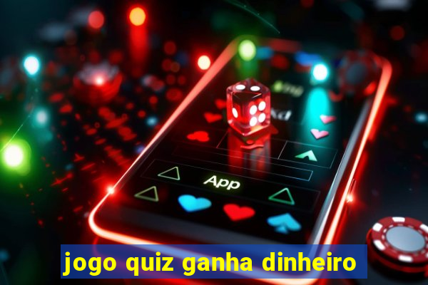 jogo quiz ganha dinheiro