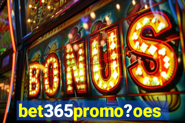 bet365promo?oes