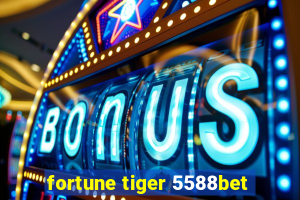 fortune tiger 5588bet