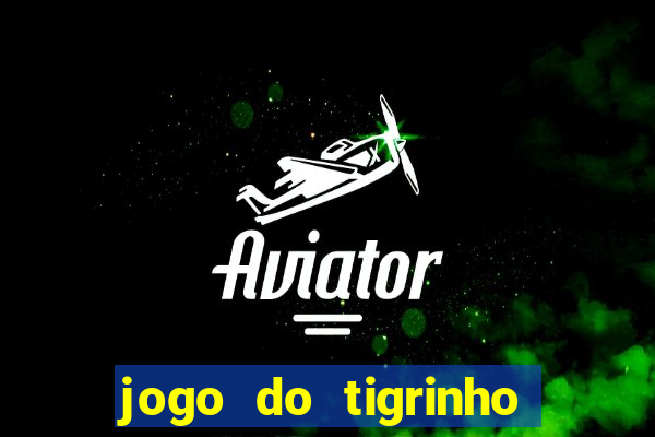 jogo do tigrinho que da bonus no cadastro