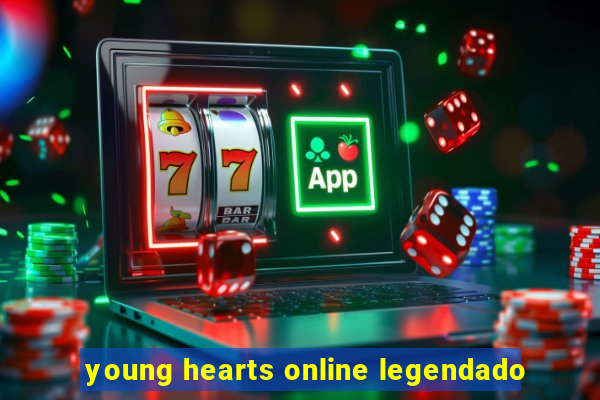 young hearts online legendado