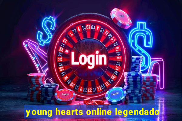 young hearts online legendado