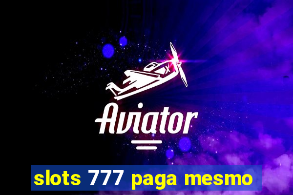 slots 777 paga mesmo