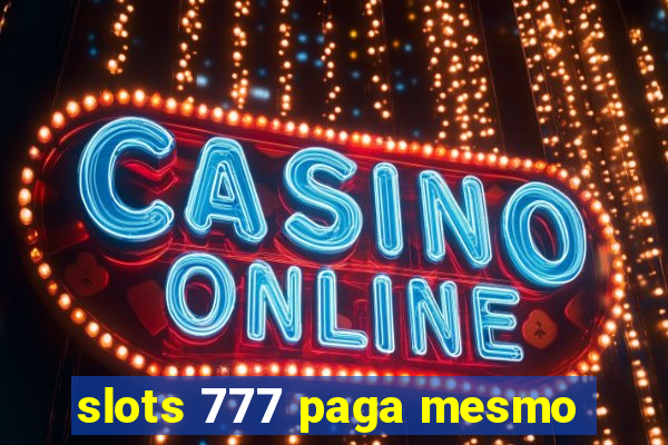 slots 777 paga mesmo