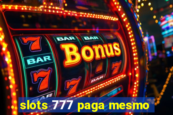 slots 777 paga mesmo