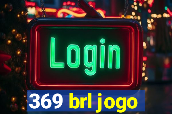 369 brl jogo