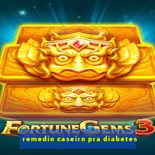 remedio caseiro pra diabetes