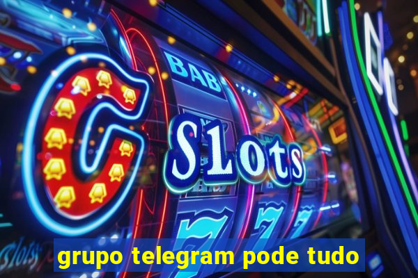 grupo telegram pode tudo