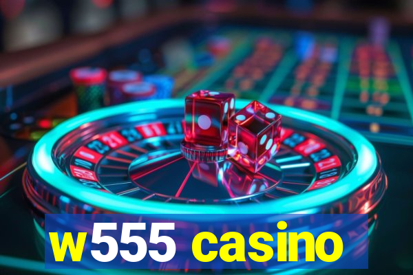 w555 casino