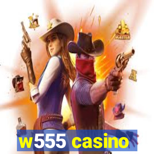 w555 casino