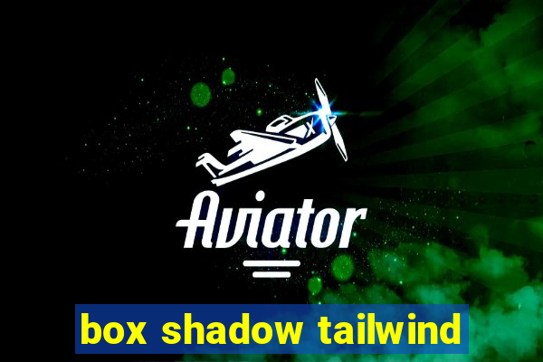 box shadow tailwind