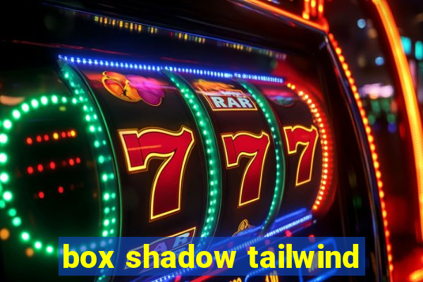 box shadow tailwind