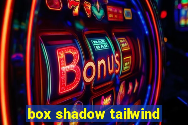 box shadow tailwind