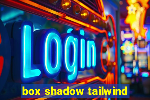 box shadow tailwind