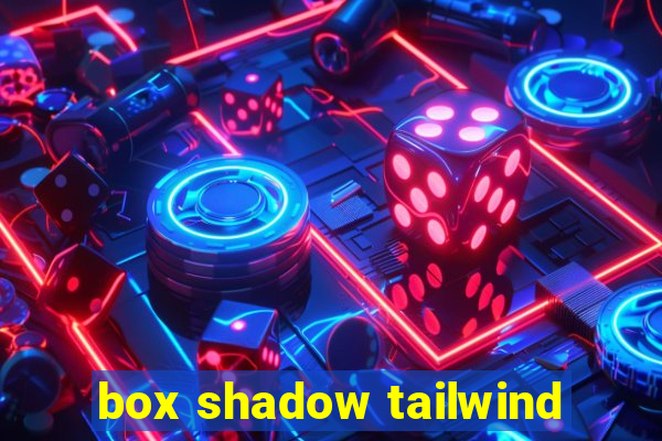 box shadow tailwind