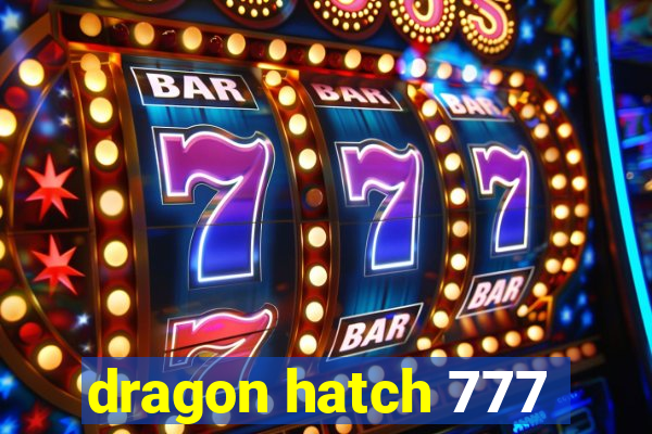 dragon hatch 777