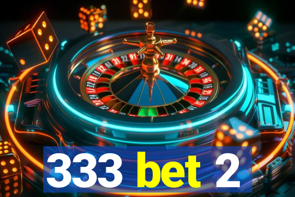 333 bet 2