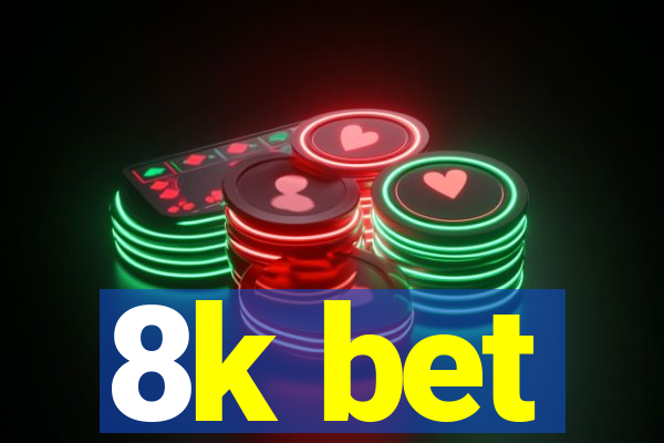 8k bet