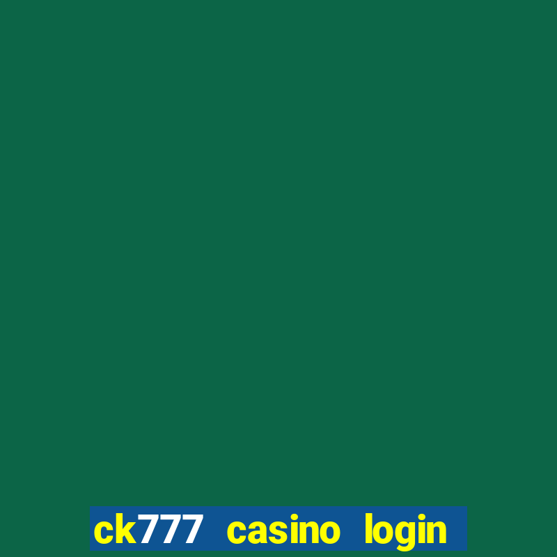 ck777 casino login register mobile