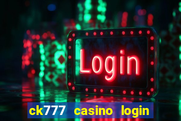 ck777 casino login register mobile