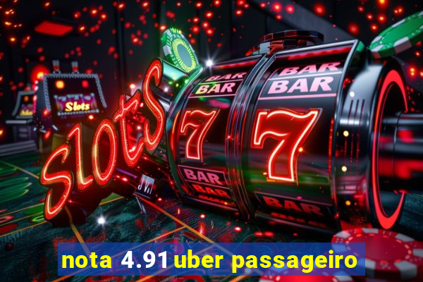 nota 4.91 uber passageiro