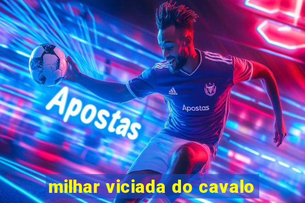 milhar viciada do cavalo