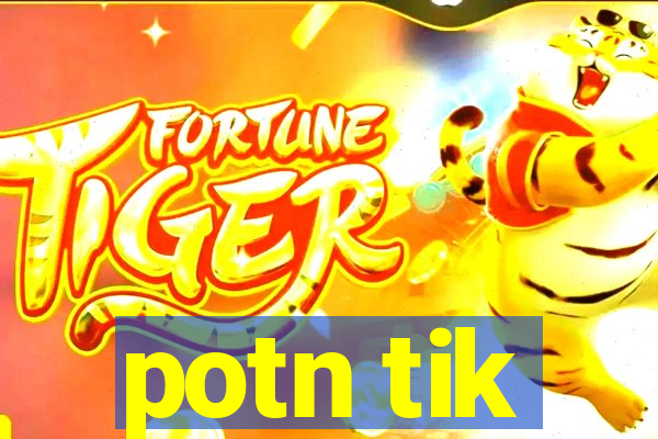 potn tik