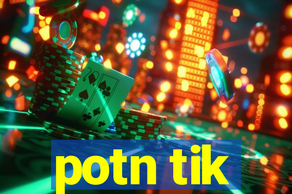 potn tik