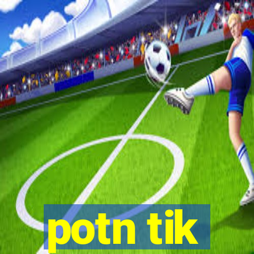 potn tik