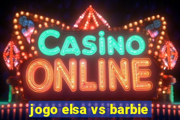 jogo elsa vs barbie