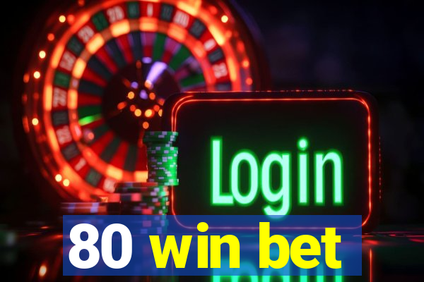 80 win bet