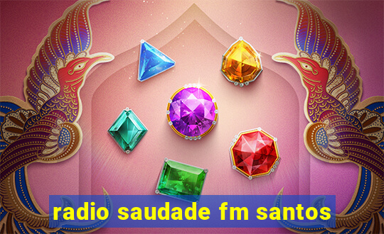 radio saudade fm santos