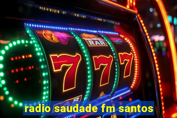 radio saudade fm santos