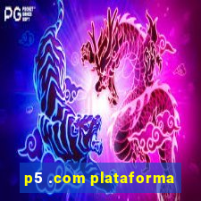 p5 .com plataforma