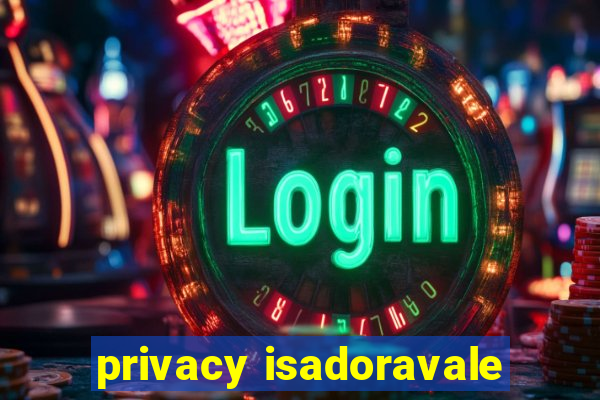 privacy isadoravale