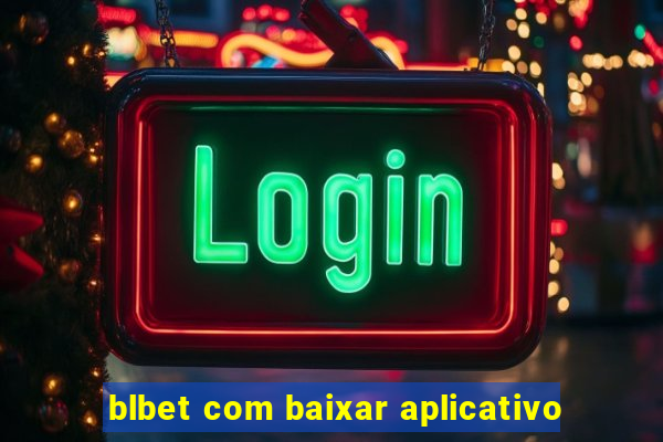 blbet com baixar aplicativo