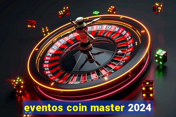 eventos coin master 2024