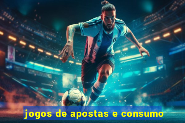 jogos de apostas e consumo