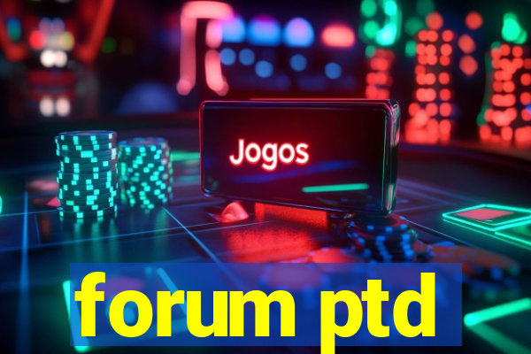 forum ptd