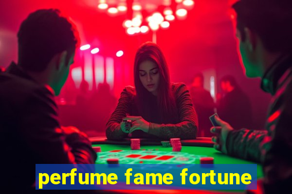 perfume fame fortune