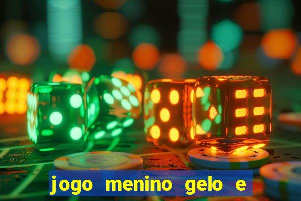 jogo menino gelo e menina lava