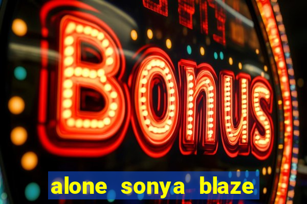 alone sonya blaze & alberto blanco