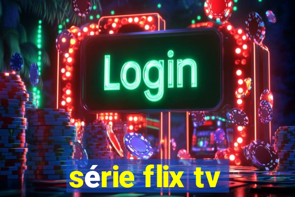 série flix tv