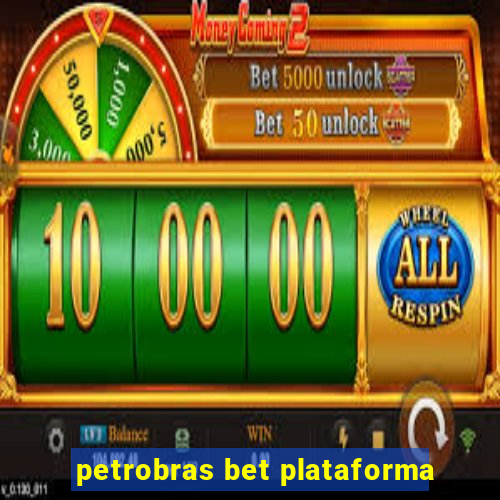 petrobras bet plataforma