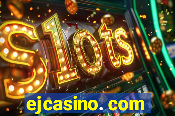 ejcasino. com