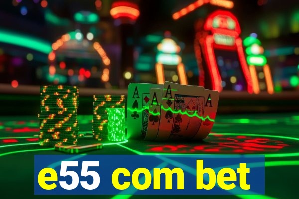 e55 com bet