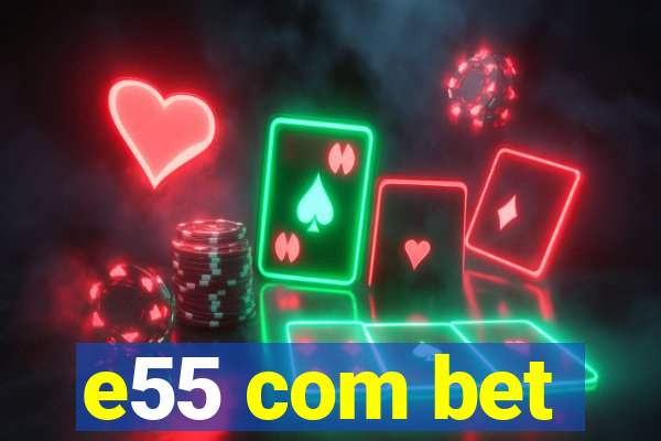 e55 com bet