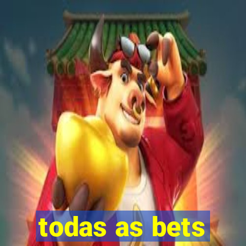 todas as bets