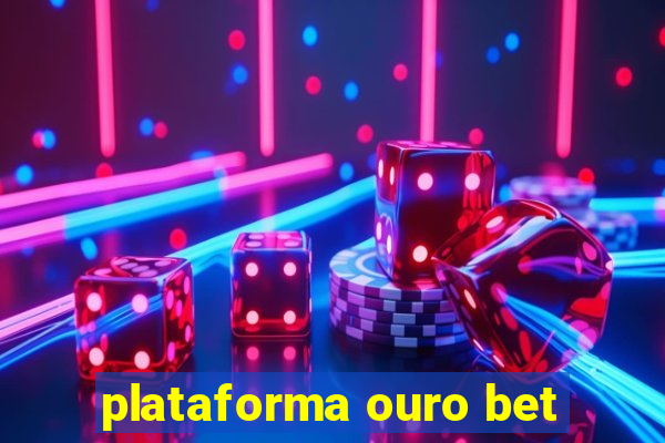 plataforma ouro bet