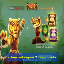 ritmo selvagem 2 temporada